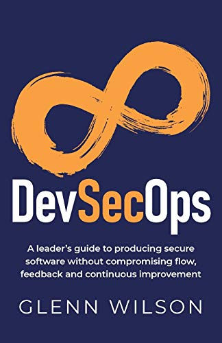 DevSecOps: A leader’s guide to producing secure software without compromising flow, feedback and continuous improvement