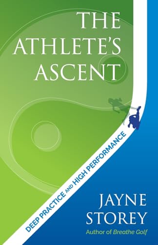 The Athlete’s Ascent: Deep practice and high performance (Performance Practice Series)