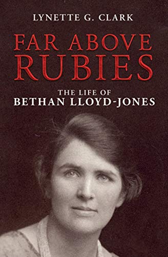 Far Above Rubies: The Life of Bethan Lloyd–Jones (Biography)