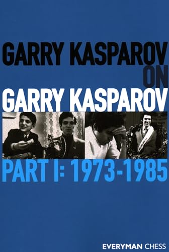 Garry Kasparov on Garry Kasparov: Part 1 - 1973-1985