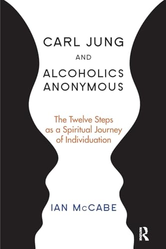 Carl Jung and Alcoholics Anonymous: The Twelve Steps as a Spiritual Journey of Individuation