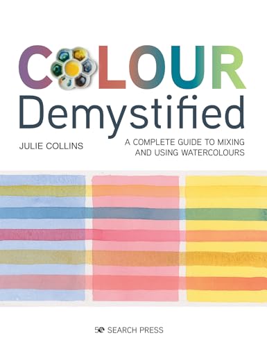 Colour Demystified: A complete guide to mixing and using watercolours