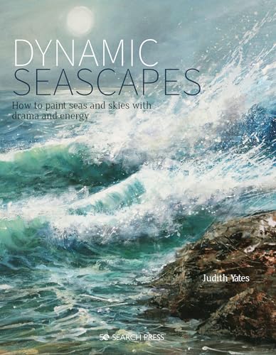 Dynamic Seascapes: How to paint seas and skies with drama and energy