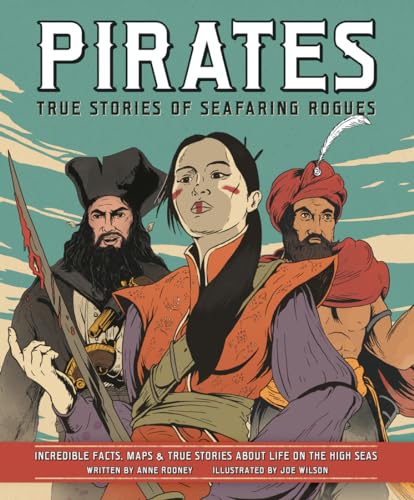 Pirates: True Stories of Seafaring Rogues: Incredible Facts, Maps & True Stories About Life on the High Seas