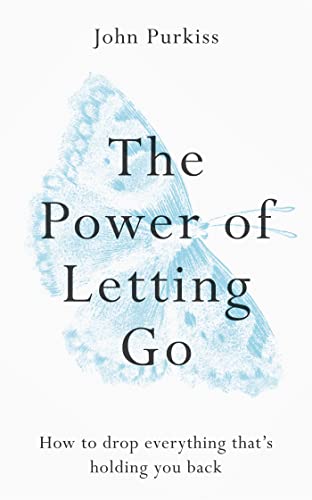 The Power of Letting Go: How to drop everything that’s holding you back