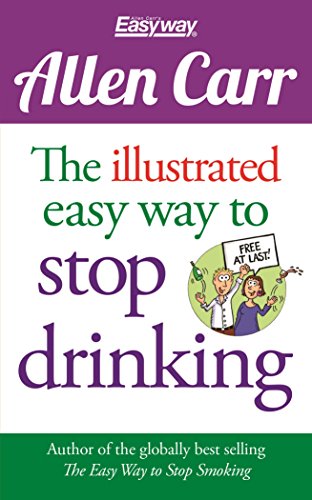 The Illustrated Easy Way to Stop Drinking: Free At Last! (Allen Carr