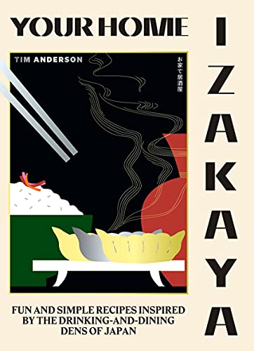 Your Home Izakaya: Fun and Simple Recipes Inspired by the Drinking-and-Dining Dens of Japan