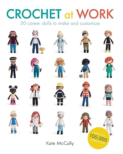 Crochet at Work: 20 Career Dolls to Make and Customize