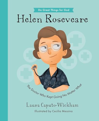 Helen Roseveare: The Doctor Who Kept Going No Matter What (Inspiring illustrated Children