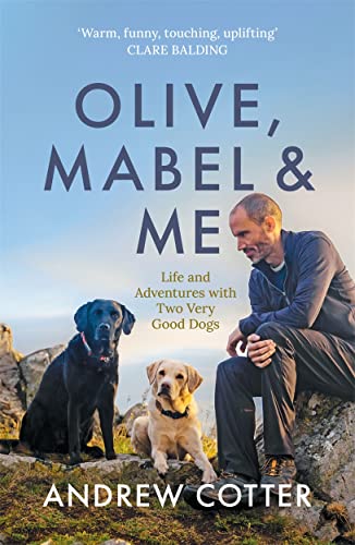 Olive, Mabel & Me: Life and Adventures with Two Very Good Dogs