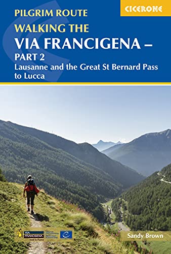 Walking the Via Francigena Pilgrim Route - Part 2: Lausanne and the Great St Bernard Pass to Lucca (Cicerone Walking Guides)