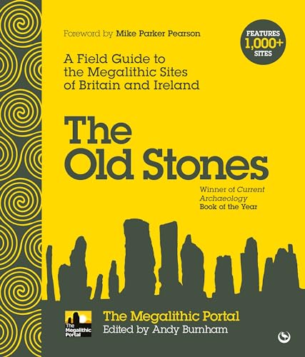 The Old Stones: A Field Guide to the Megalithic Sites of Britain and Ireland