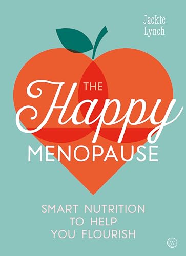 The Happy Menopause: Smart Nutrition to Help You Flourish