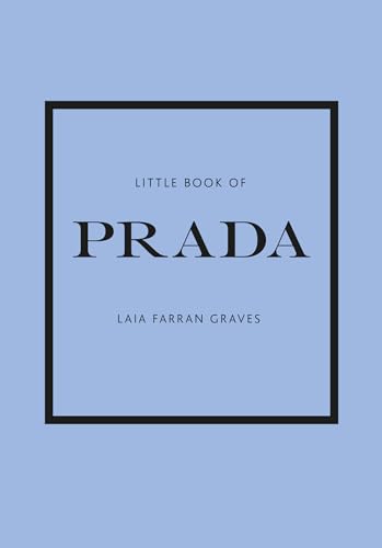 Little Book of Prada: The Story of the Iconic Fashion House (Little Books of Fashion, 6)