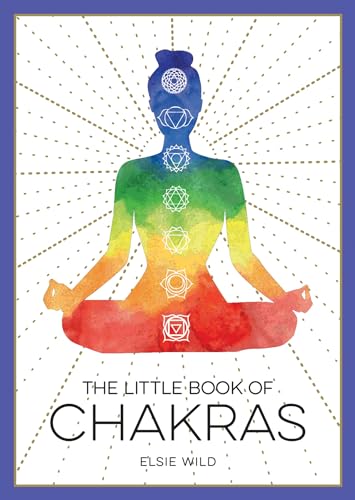 The Little Book of Chakras: An Introduction to Ancient Wisdom and Spiritual Healing