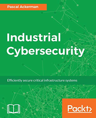 Industrial Cybersecurity: Efficiently secure critical infrastructure systems