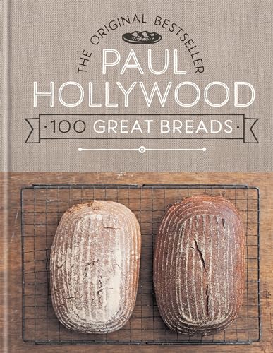 Paul Hollywood 100 Great Breads: The Original Bestseller