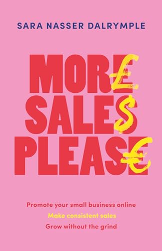 More Sales Please: Promote your small business online, make consistent sales, grow without the grind