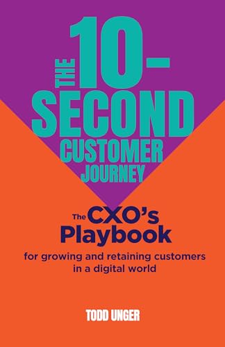 The 10-Second Customer Journey: The CXO’s playbook for growing and retaining customers in a digital world