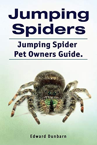 Jumping Spiders. Jumping Spider Pet Owners Guide.