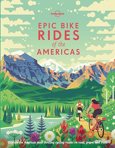 Lonely Planet Epic Bike Rides of the Americas