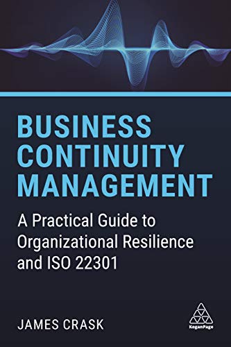 Business Continuity Management: A Practical Guide to Organizational Resilience and ISO 22301