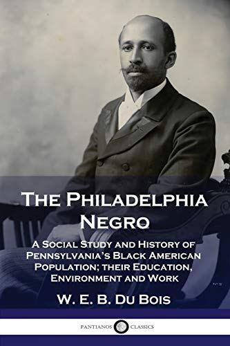 The Philadelphia Negro: A Social Study and History of Pennsylvania