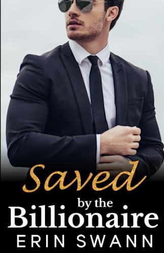 Saved by the Billionaire: Covington Billionaires Book 6 (A Billionaire Romance Love Story)