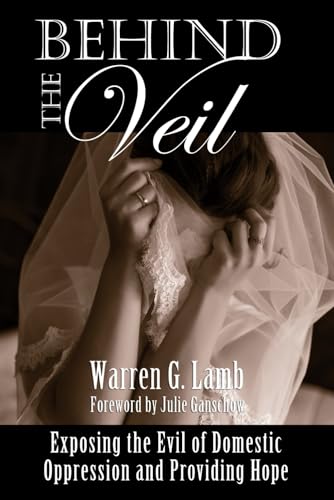 Behind the Veil: Exposing the Evil of Domestic Oppression and Providing Hope (Refining the Conversation)