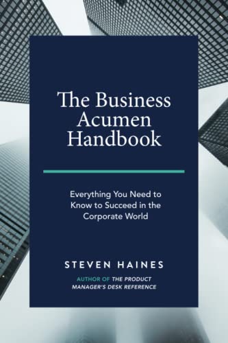 The Business Acumen Handbook: Everything You Need to Know to Succeed in the Corporate World (Business Acumen How to Guides)