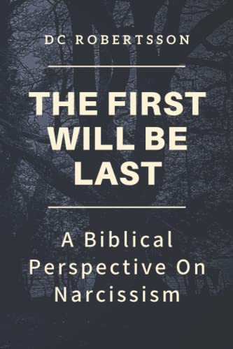 The First Will Be Last: A Biblical Perspective On Narcissism (Don