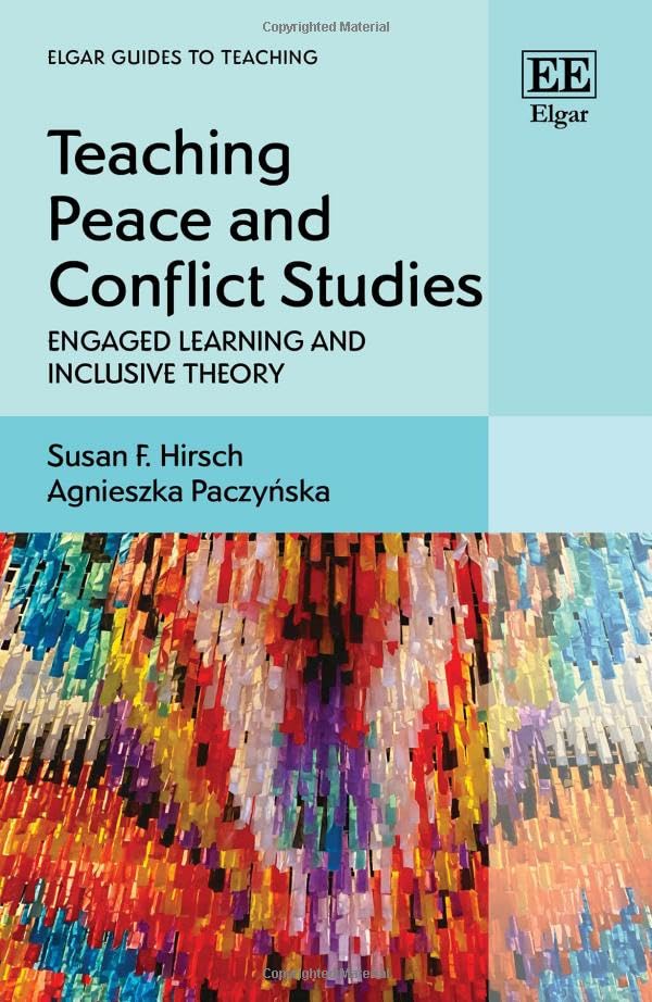 Teaching Peace and Conflict Studies: Engaged Learning and Inclusive Theory (Elgar Guides to Teaching)