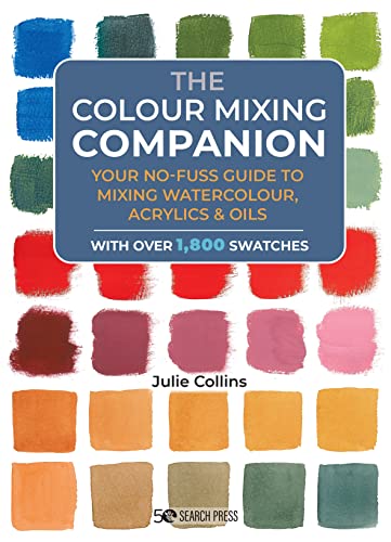 Colour Mixing Companion, The: Your no-fuss guide to mixing watercolour, acrylics and oils. With over 1,800 swa tches