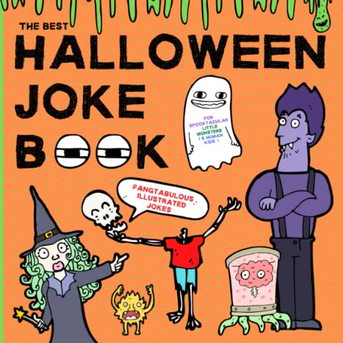 The Best Halloween Joke Book For Spooktacular Little Monsters ( & Human Kids ): Fangtabulous Illustrated Jokes, Suitable For Children Ages 4-9.