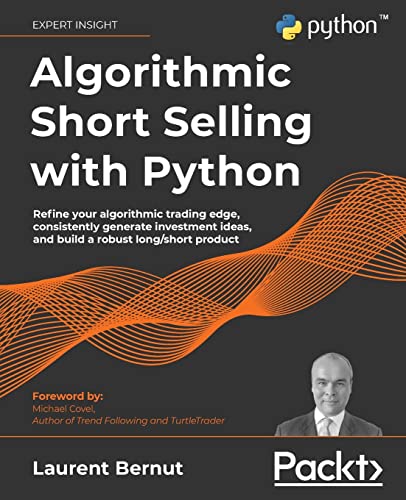 Algorithmic Short Selling with Python: Refine your algorithmic trading edge, consistently generate investment ideas, and build a robust long_short product