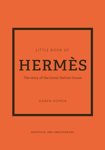 The Little Book of Hermès: The Story of the Iconic Fashion House (Little Books of Fashion, 14)