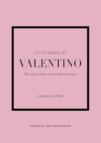 The Little Book of Valentino: The Story of the Iconic Fashion House (Little Books of Fashion, 13)