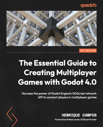 The Essential Guide to Creating Multiplayer Games with Godot 4.0: Harness the power of Godot Engine