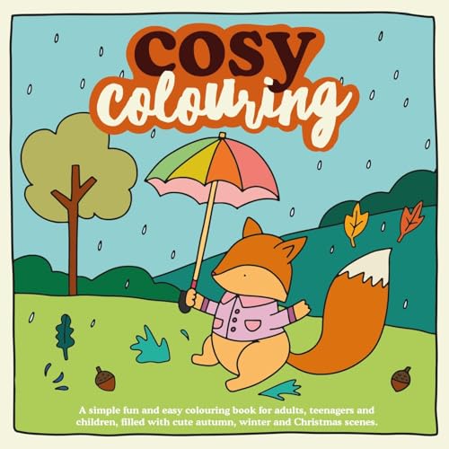 Cosy Colouring : A Simple, fun and easy colouring book for adults, teenagers and children filled with cute Autumn, Winter and Christmas Scenes. (Cosy Colouring Books)