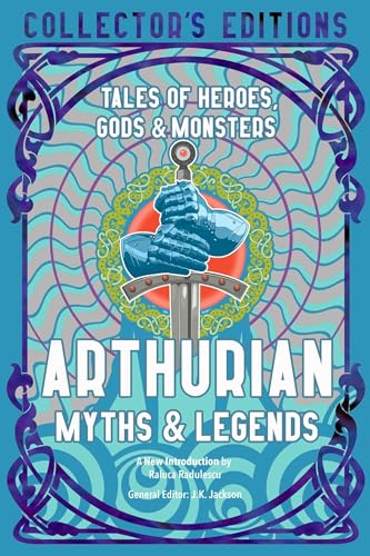 Arthurian Myths & Legends: Tales of Heroes, Gods & Monsters (Flame Tree Collector