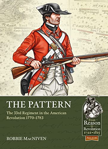The Pattern: The 33rd Regiment in the American Revolution 1770-1783 (From Reason to Revolution)