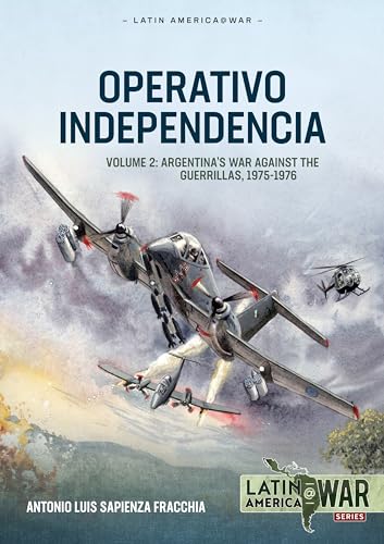 Operativo Independencia Volume 2: Argentina’s war against the Guerrillas, 1975-1976 (Latin America@War)