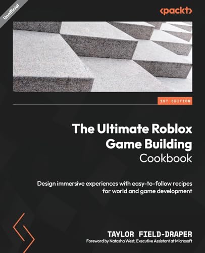 The Ultimate Roblox Game Building Cookbook: Design immersive experiences with easy-to-follow recipes for world and game development