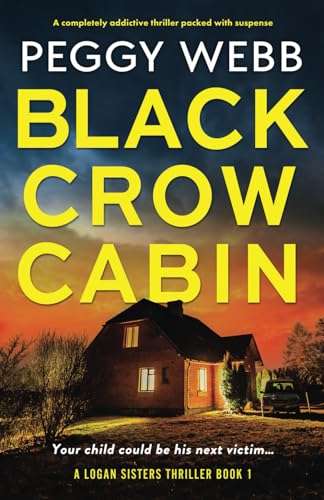 Black Crow Cabin: A completely addictive thriller packed with suspense (Logan Sisters Thriller)