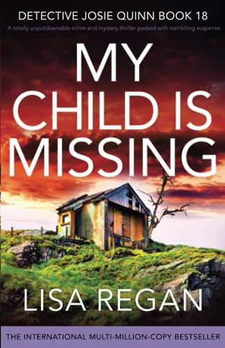 My Child is Missing: A totally unputdownable crime and mystery thriller packed with nail-biting suspense (Detective Josie Quinn)