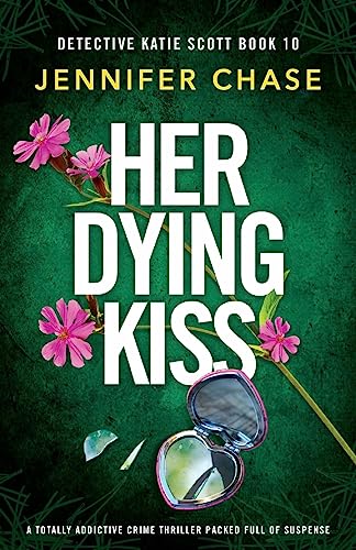 Her Dying Kiss: A totally addictive crime thriller packed full of suspense (Detective Katie Scott)