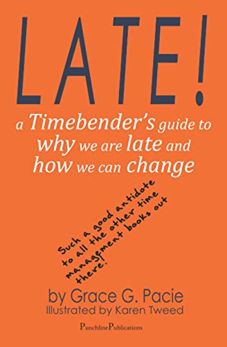 Late!: A Timebender’s Guide to Why We Are Late and How We Can Change