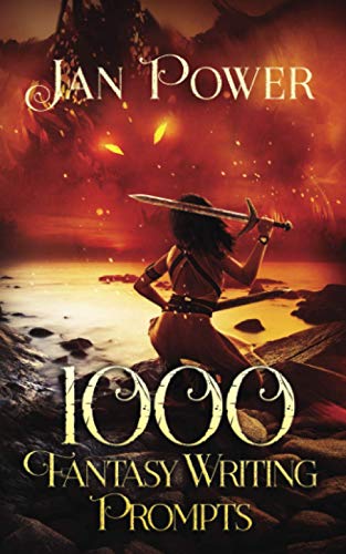 1000 Fantasy Writing Prompts: Story Starters and Writing Exercises for the Creative Author (1000 Writing Prompts)