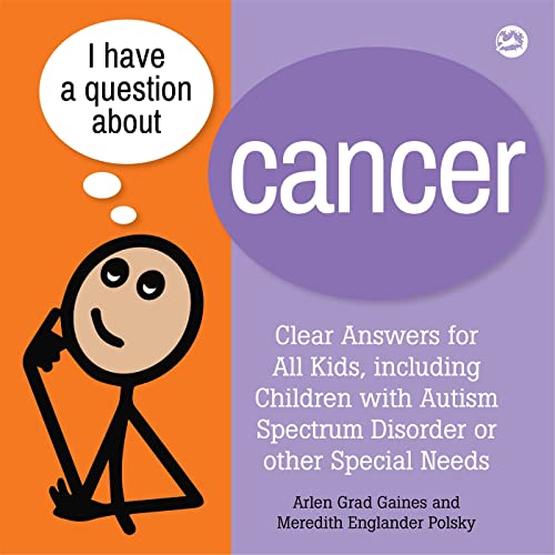 I Have a Question About Cancer: Clear Answers for All Kids, Including Children With Autism Spectrum Disorder or Other Special Needs (I Have a Question, 3)