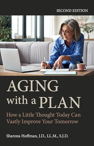 Aging with a Plan: How a Little Thought Today Can Vastly Improve Your Tomorrow, Second Edition